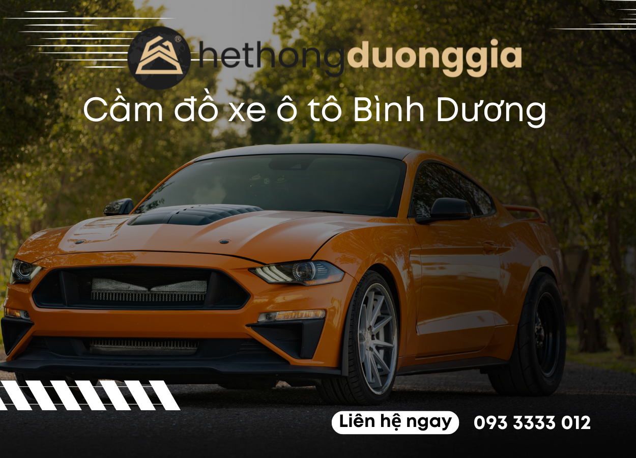 Cầm đồ xe ô tô Bình Dương uy tín - cầm đồ dương gia